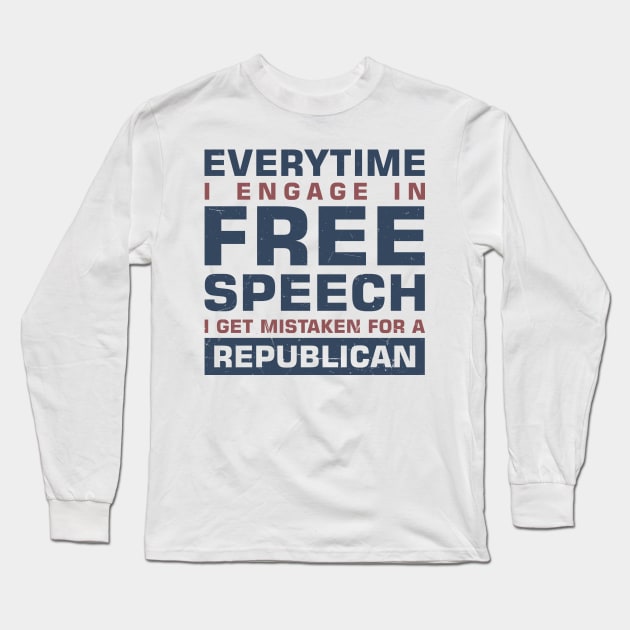 Everytime I Engage In Free Speech I Get Mistaken For a Republican Long Sleeve T-Shirt by sadicus